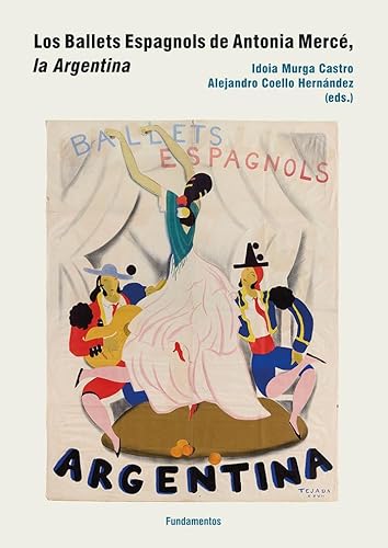 Stock image for LOS BALLETS ESPAGNOLS DE ANTONIA MERC, LA ARGENTINA for sale by KALAMO LIBROS, S.L.