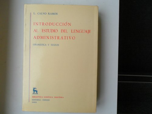Introducción al estudio del lenguaje administrativo: gramática y textos Estudios y ensayos, 309 - Calvo, Ramos L.