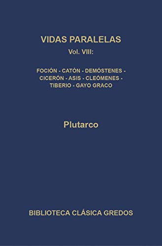 Imagen de archivo de VIDAS PARALELAS VIII: FOCION.- CATON EL JOVEN.- DEMOSTENES.- CICERON.- AGIS.- CLEOMENES.- TIBERIO.- GAYO GRACO a la venta por Librera Races