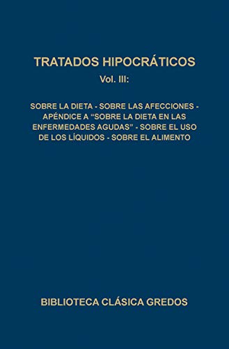 9788424910198: 091. Tratados hipocrticos. Vol. III: Sobre la dieta; Sobre las afecciones; Apndice a "Sobre la dieta en las enfermedades agudas"; Sobre el uso de los lquidos; Sobre el (Spanish Edition)