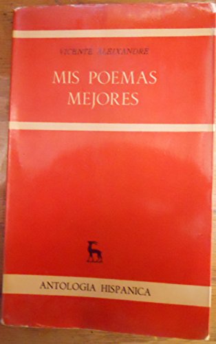 Mis poemas mejores (Biblioteca romaÌnica hispaÌnica: 6, AntologiÌa hispaÌnica) (Spanish Edition) (9788424915827) by Aleixandre, Vicente