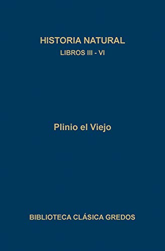 250. Historia natural. Libros III - VI (Biblioteca Clasica Gredos/ Gredos Classic Library) (Spanish Edition) (9788424919016) by El Viejo, Plinio