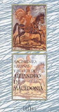 Beispielbild fr NACIMIENTO, HAZAAS Y MUERTE DE ALEJANDRO DE MACEDONIA zum Verkauf von Mercado de Libros usados de Benimaclet