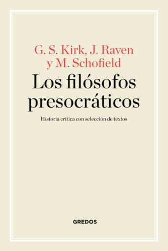 LOS FILÓSOFOS PRESOCRÁTICOS. HISTORIA CRÍTICA CON SELECCIÓN DE TEXTOS - RAVEN , JOHN EARLE; SCHOFIELD , MICHAEL; KIRK , GEOFFREY S.; KIRK, GEOFFREY STEPHEN; SCHOFIELD, MICHAEL