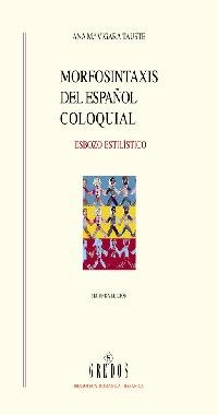 Imagen de archivo de Morfosintaxis del espanol coloquial/ Morphosyntax of the Colloquial Spanish: Esbozo Estilistico (Biblioteca Romanica Hispanica: Estudios Y Ensayos/ . Studies and Essays) (Spanish Edition) a la venta por Iridium_Books