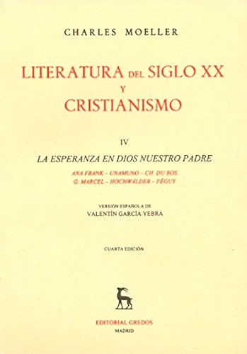 Imagen de archivo de LITERATURA DEL SIGLO XX Y CRISTIANISMO La esperanza en Dios nuestro Padre Ana Frank, Unamuno, Ch. Du Bos, G. Marcel, Hochwlder, Pguy vol.4 a la venta por Librera Prez Galds