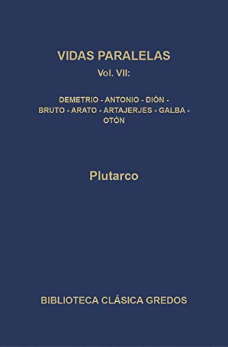 Imagen de archivo de VIDAS PARALELAS VII: DEMETRIO.- ANTONIO.- BRUTO.- ARATO.- ARTAJERJES.- GALBA.- OTON a la venta por Librera Races