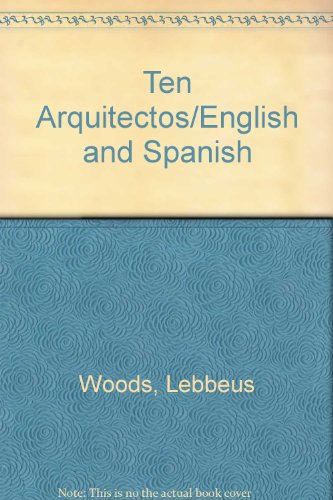 Ten Arquitectos/English and Spanish (9788425216541) by Woods, Lebbeus; Fernandez-Galiano, Luis