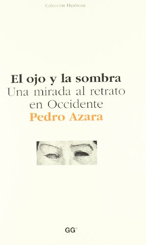 El ojo y la sombra: Una mirada al retrato en Occidente (Spanish Edition) (9788425219030) by Azara, Pedro