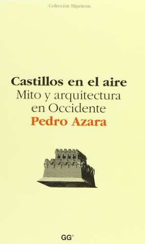 Castillos en el aire: Mito y arquitectura en Occidente (9788425220180) by Azara, Pedro