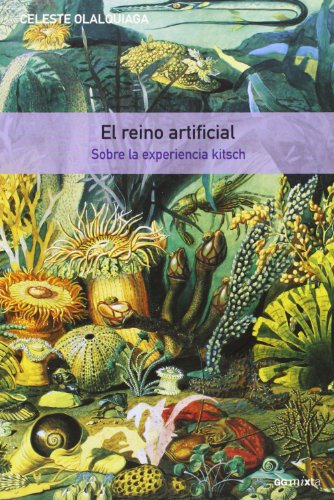 El reino artificial: Sobre la experiencia kitsch (Spanish Edition) (9788425221279) by Olalquiaga, Celeste