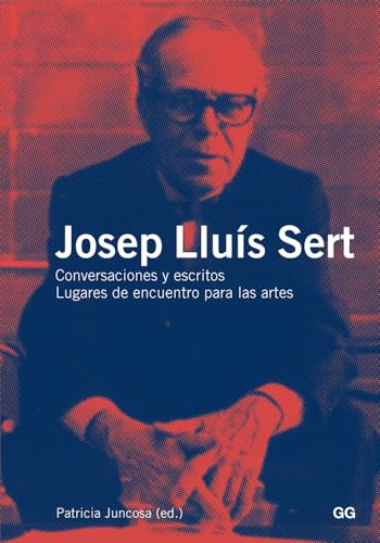 9788425224089: Josep Llus Sert: Conversaciones y escritos, Lugares de encuentro para las artes (Spanish Edition)