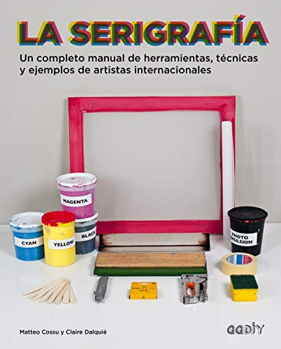 Stock image for LA SERIGRAFA UN COMPLETO MANUAL DE HERRAMIENTAS, TCNICAS Y EJEMPLOS DE ARTISTAS INTERNACIONA for sale by Zilis Select Books