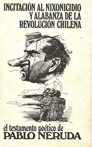 IncitaciÃ³n al nixonicidio y alabanza de la revoluciÃ³n chilena (Spanish Edition) (9788425304187) by Neruda, Pablo