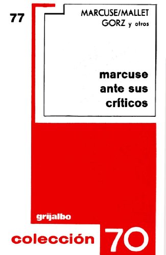 Marcuse ante sus criticos (Coleccion 70) (9788425305382) by Herbert Marcuse; Serge Mallet; Andre Gorz