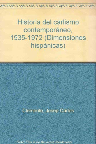 Historia del carlismo contemporáneo, 1935-1972 (Dimensiones hispánicas ; 13) (Spanish Edition)