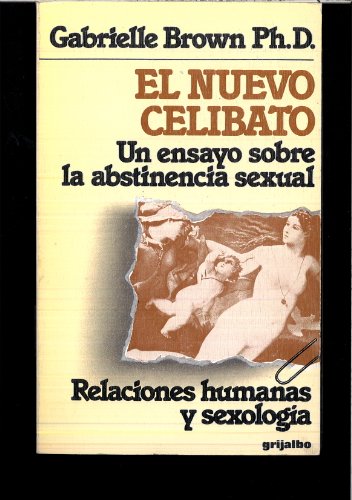 Stock image for El Nuevo Celibato. Un Ensayo sobre la Abstinencia Sexual. Relaciones Humanas y Sexologa for sale by Hamelyn