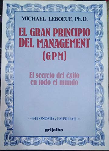 Imagen de archivo de EL GRAN PRINCIPIO DEL MANAGEMENT ( GPM ) . EL SECRETO DEL XITO EN TODO EL MUNDO a la venta por Mercado de Libros usados de Benimaclet