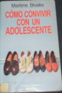 Cómo convivir con un adolescente - Brusko, Marlene