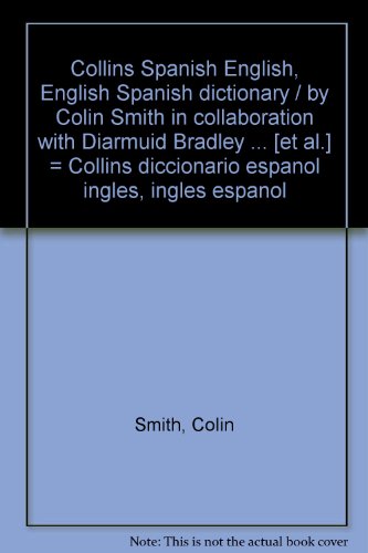 9788425324017: Collins Spanish English, English Spanish dictionary / by Colin Smith in collaboration with Diarmuid Bradley ... [et al.] = Collins diccionario espanol ingles, ingles espanol