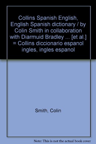 9788425324017: Collins Spanish English, English Spanish dictionary / by Colin Smith in collaboration with Diarmuid Bradley ... [et al.] = Collins diccionario español inglés, inglés español