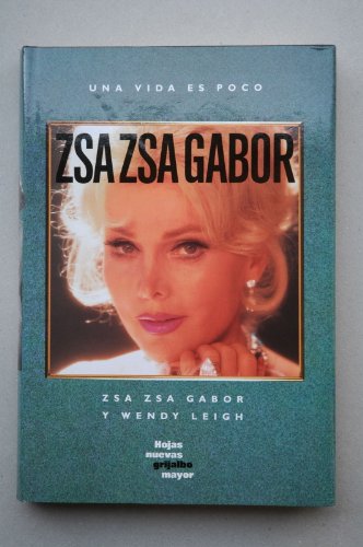 9788425324529: Una vida es poco : Zsa Zsa Gabor y Wendy Leigh / traduccin de Diana Falcn