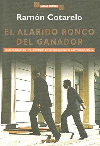 9788425329890: El alarido ronco del ganador: Las elecciones de 1996, los medios de comunicación y el porvenir de España (Hojas nuevas) (Spanish Edition)