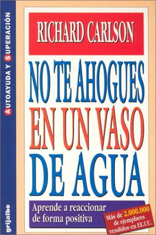 Stock image for No Te Ahogues en un Vaso de Agua = Don't Sweat the Small Stuff for sale by ThriftBooks-Atlanta