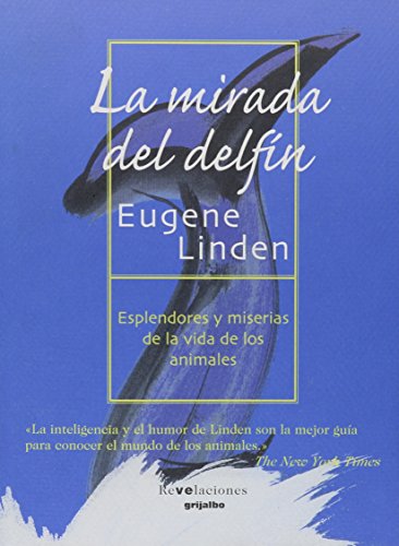 La mirada del delfÃ­n: Esplendores y miserias de la vida de los animales (Spanish Edition) (9788425334214) by Linden, Eugene