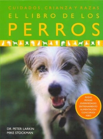 El libro de los Perros / The Book of Dogs (Spanish Edition) (9788425336942) by Larkin, Peter; Stockman, Mike