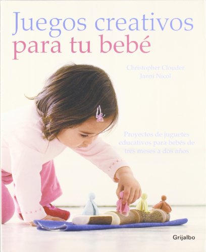 Stock image for Juegos creativos para tu bebe / Creative Play For Your Baby: Proyectos de juguetes educativos para bebes de tres meses a dos anos / Steiner Waldorf . for 3 Months-2 Years (Spanish Edition) for sale by Better World Books