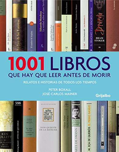 1001 libros que hay que leer antes de morir: Relatos e historias de todos los tiempos (Spanish Edition) (9788425342516) by BOXALL, PETER/MAINER, JOSE-CARLOS
