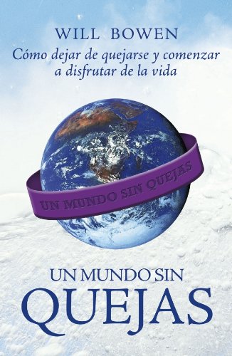 Imagen de archivo de Un mundo sin quejas/ A Complaint Free World: Como dejar de quejarse y comenzar a disfrutar de la vida/ How to Stop Complaining and Start Enjoying Life (Spanish Edition) a la venta por Iridium_Books