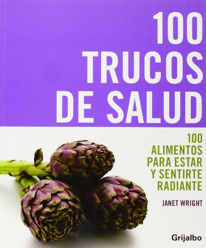 Imagen de archivo de 100 trucos de salud : 100 alimentos para estar y sentirte radiante (VIVIR MEJOR, Band 108308) a la venta por medimops