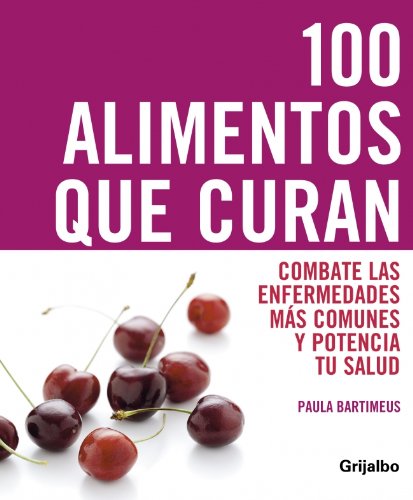 Imagen de archivo de 100 alimentos que curan : combate las enfermedades ms comunes y potencia tu salud y tu vitalidad (VIVIR MEJOR, Band 108308) a la venta por medimops