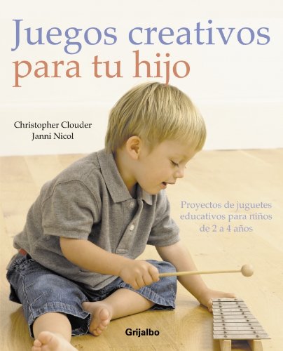 Juegos creativos para tu hijo/ Creative Play For Your Toddler: Proyectos De  Juguetes Educativos Para Ninos De 2 a 4 Anos/ Steiner Expertise and Toy  Projects for 2-4s (Spanish Edition) - Clouder