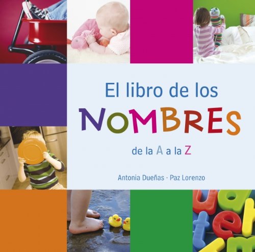 El libro de los nombres de la A a la Z/ The Book of Names from A to Z (Spanish Edition) - Duenas, Antonia; Lorenzo, Paz