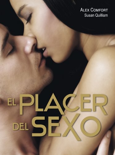 El placer del sexo (PAREJA Y SEXUALIDAD) (Spanish Edition) (9788425343391) by COMFORT,ALEX/QUILLIAM,SUSAN