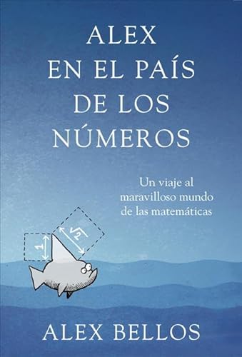 Alex en el paÃ­s de los nÃºmeros: Un viaje al maravilloso mundo de las matemÃ¡ticas (Spanish Edition) (9788425345463) by Bellos, Alex