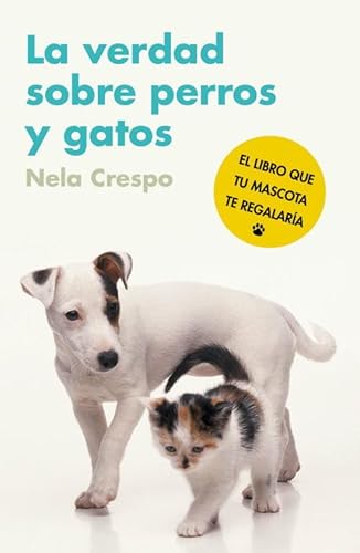 Stock image for La verdad sobre perros y gatos: El libro que tu mascota te regalara (Spanish Edition) for sale by Hamelyn