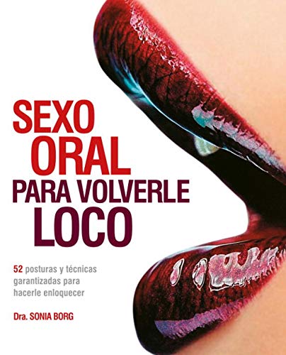 Stock image for SEXO ORAL PARA VOLVERLE LOCO 52 POSTURAS Y TCNICAS GARANTIZADAS PARA HACERLE ENLOQUECER for sale by Zilis Select Books