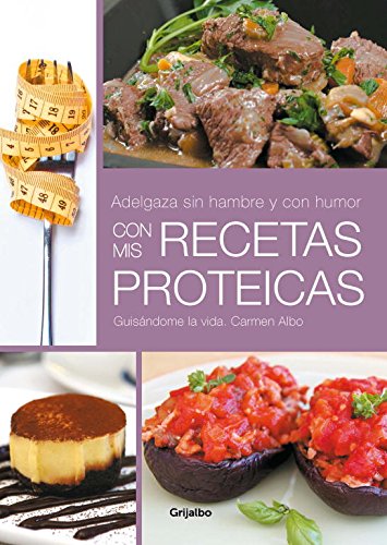 Stock image for Adelgaza sin hambre y con humor con mis recetas proteicas / Lose weight without hunger and humor with my protein recipes: Guisándome la vida (Spanish Edition) for sale by Better World Books: West