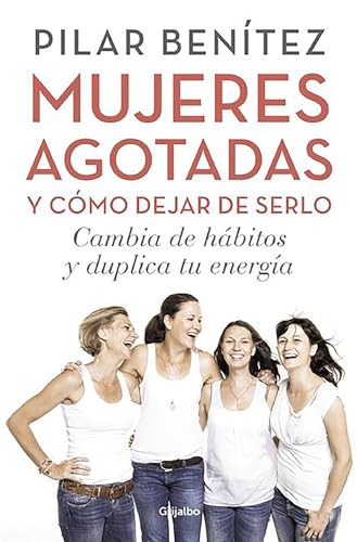 Imagen de archivo de Mujeres agotadas y como dejar de serlo / Cambia de habitos y duplica tu energia (Cambia de h�bitos y duplica tu energ�a) (Spanish Edition) a la venta por St Vincent de Paul of Lane County