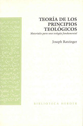 TeorÃ­a de los principios teolÃ³gicos: Materiales para una teologÃ­a fundamental (Spanish Edition) (9788425415111) by Ratzinger, Joseph