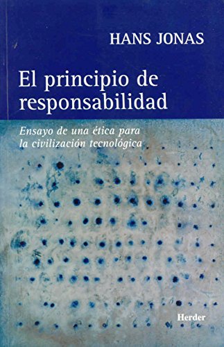 El principio de responsabilidad: Ensayo de una ética para la civilización tecnológica (Spanish Ed...