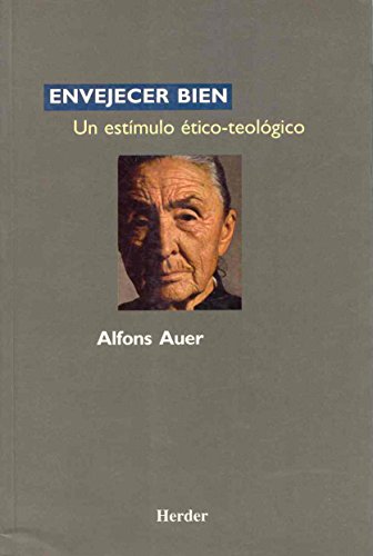 Envejer bien: Un estÃ­mulo Ã©tico-teolÃ³gico (Spanish Edition) (9788425419690) by Auer, Alfons