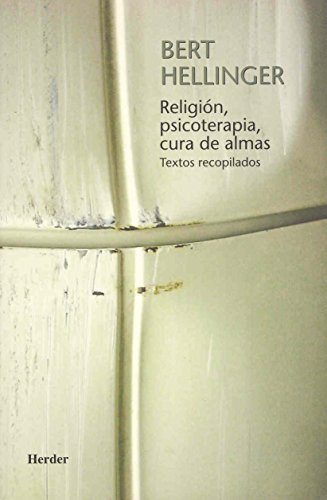 ReligiÃ³n, psicoterapia, cura de almas: Textos recopilados (Spanish Edition) (9788425422003) by Hellinger, Bert