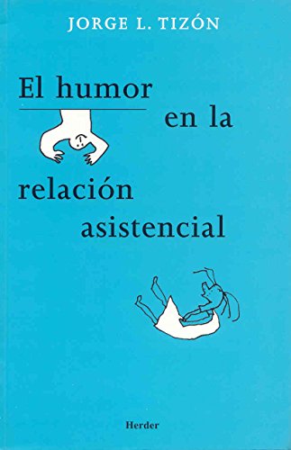 Imagen de archivo de EL HUMOR EN LA RELACIN ASISTENCIAL a la venta por KALAMO LIBROS, S.L.