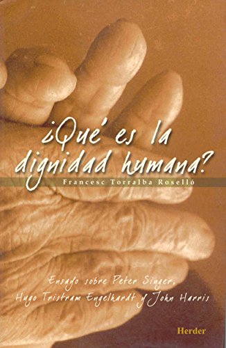 9788425424076: Qu es la Dignidad Humana: Ensayo sobre Peter Singer, Hugo Tristram Engelhardt y John Harris