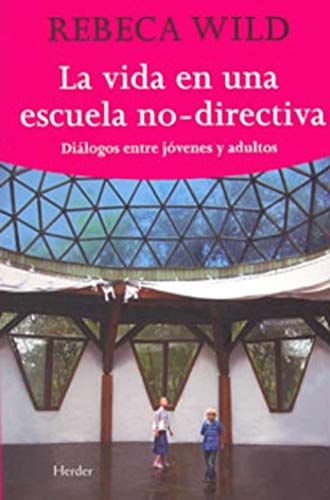 9788425425844: La vida en una escuela no directiva: Dilogos entre jvenes y adultos (SIN COLECCION)